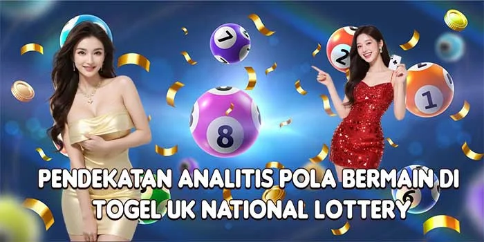 Pendekatan Analitis Pola Bermain di Togel UK National Lottery