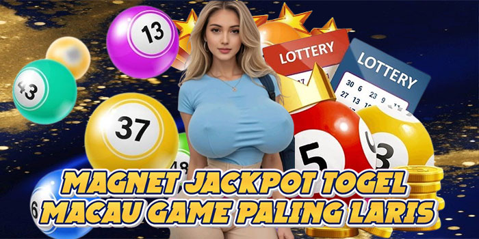 Magnet Jackpot Togel Macau Game Paling Laris