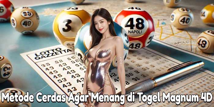 Metode Cerdas Agar Menang di Togel Magnum 4D