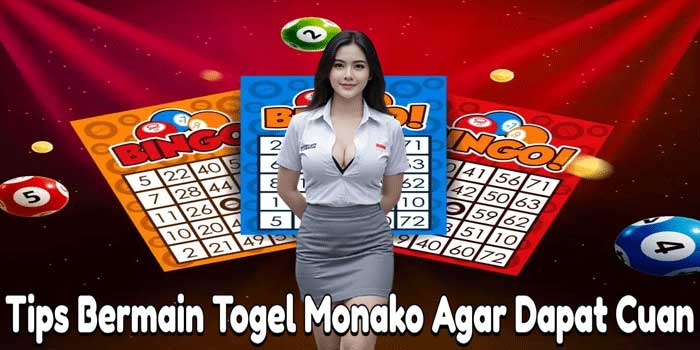Tips Bermain Togel Monako Agar Dapat Cuan