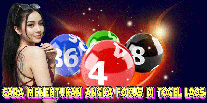 Cara Menentukan Angka Fokus Di Togel Laos