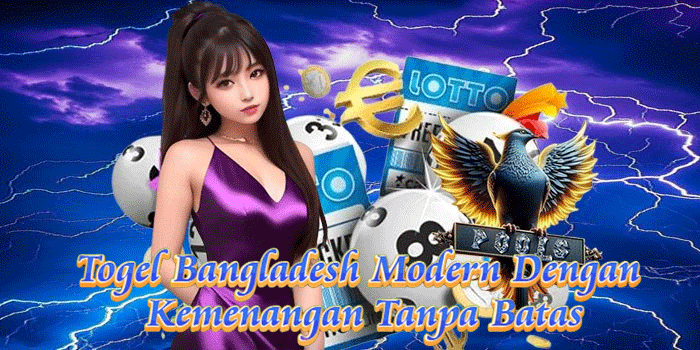 Togel Bangladesh Modern Dengan Kemenangan Tanpa Batas