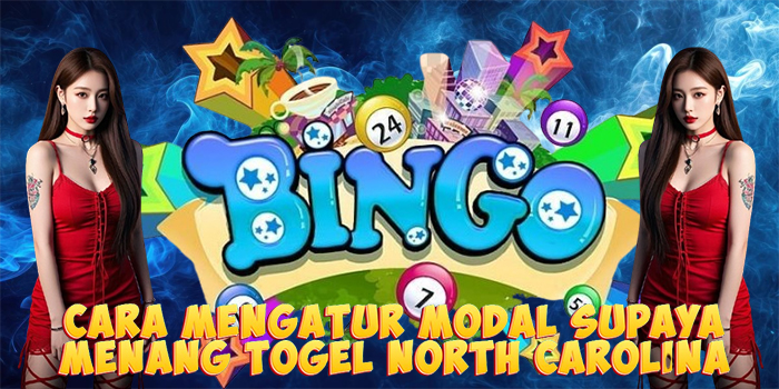 Cara Mengatur Modal Supaya Menang Togel North Carolina